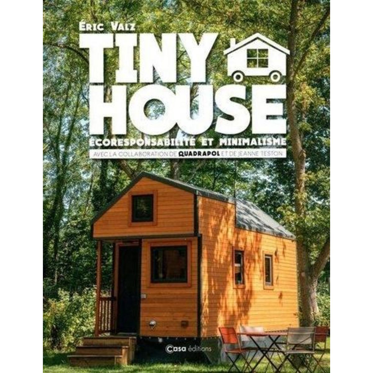 TINY HOUSE. ECORESPONSABILITE ET MINIMALISME, Valz Eric