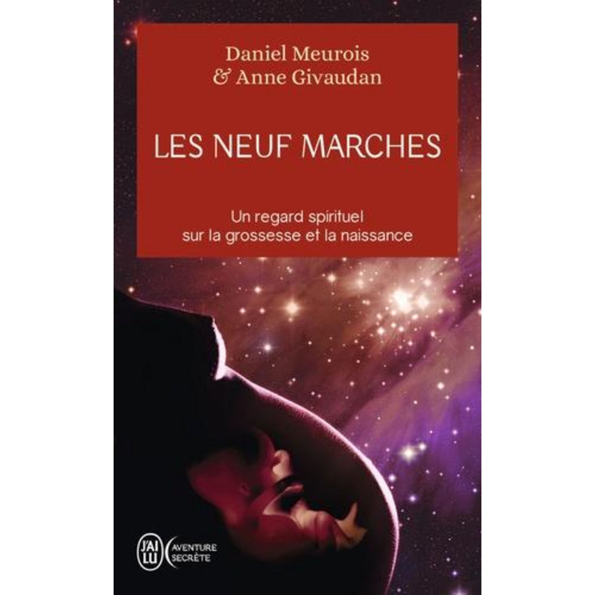 LES NEUF MARCHES. HISTOIRE DE NAITRE ET DE RENAITRE, Meurois Daniel