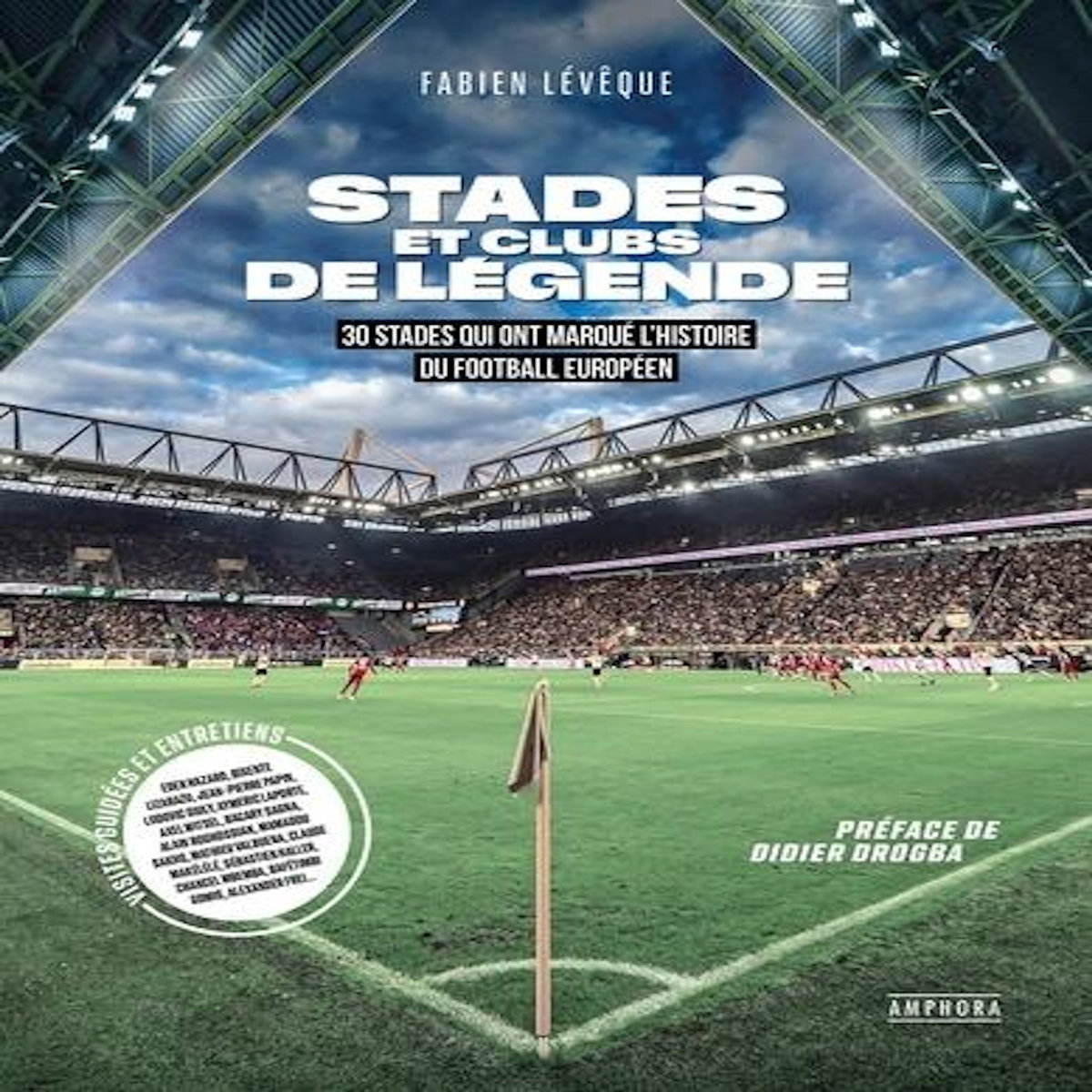STADES ET CLUBS DE LEGENDE. 30 STADES QUI ONT MARQUE L'HISTOIRE DU FOOTBALL EUROPEEN, Lévêque Fabien