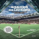 STADES ET CLUBS DE LEGENDE. 30 STADES QUI ONT MARQUE L'HISTOIRE DU FOOTBALL EUROPEEN, Lévêque Fabien