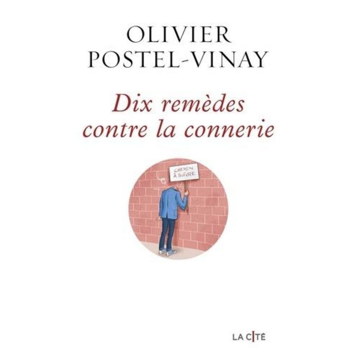 DIX REMEDES CONTRE LA CONNERIE, Postel-Vinay Olivier