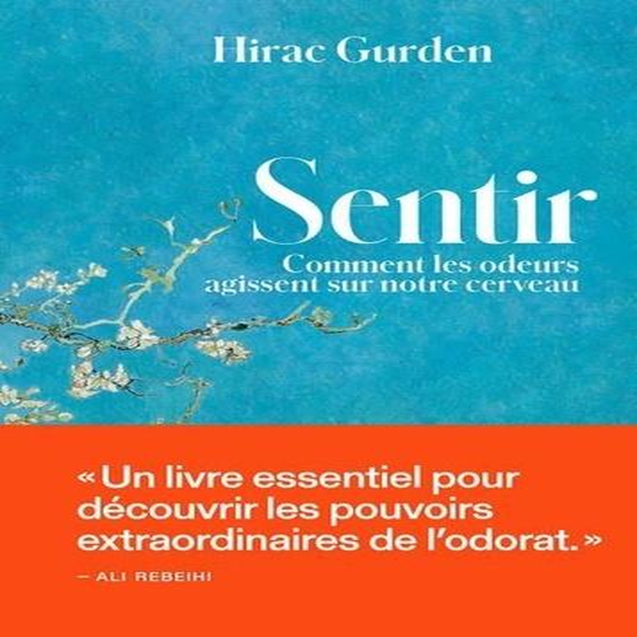 SENTIR. COMMENT LES ODEURS AGISSENT SUR NOTRE CERVEAU, Gurden Hirac