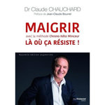 MAIGRIR LA OU CA RESISTE ! AVEC LA METHODE CHRONO KETO MINCEUR, Chauchard Claude