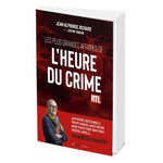 LES PLUS GRANDES AFFAIRES DE L'HEURE DU CRIME. 30 ENQUETES GLACANTES, Richard Jean-Alphonse