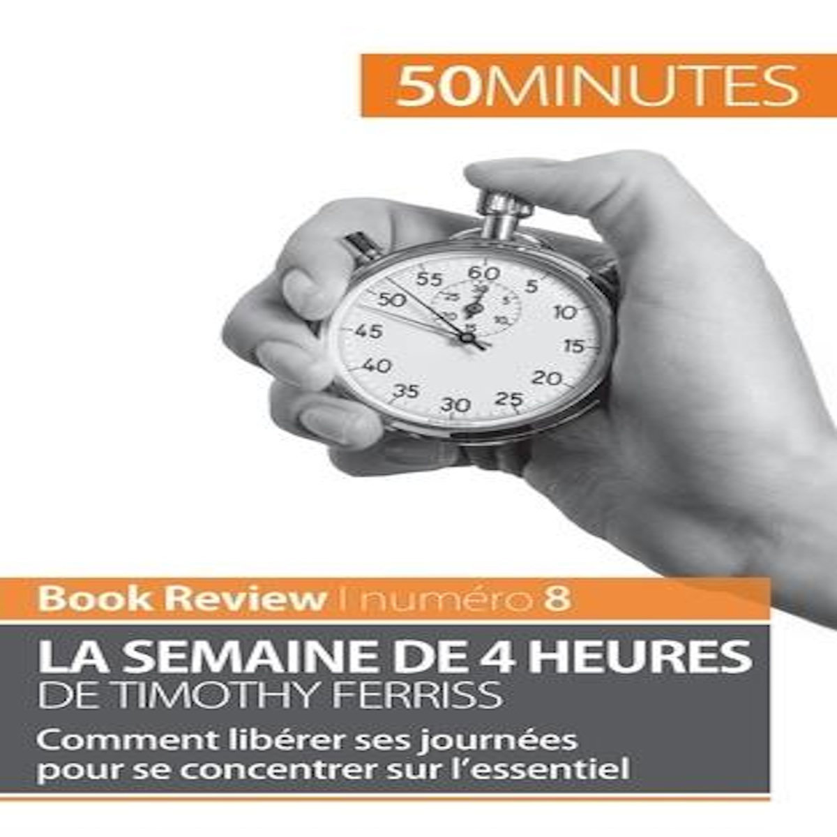LA SEMAINE DE 4 HEURES DE TIMOTHY FERRISS. COMMENT LIBERER SES JOURNEES POUR SE CONCENTRER SUR L'ESSENTIEL, Samygin-Cherkaoui Anastasia