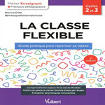 LA CLASSE FLEXIBLE CYCLES 2 ET 3. GUIDE PRATIQUE POUR REPENSER SA CLASSE, 2E EDITION, Dillé Marina