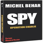SPY TOME 2 : OPERATION CHARLIE, Béhar Michel