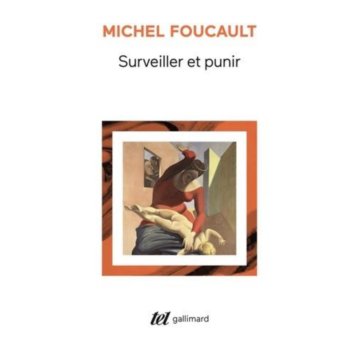 SURVEILLER ET PUNIR. NAISSANCE DE LA PRISON, Foucault Michel