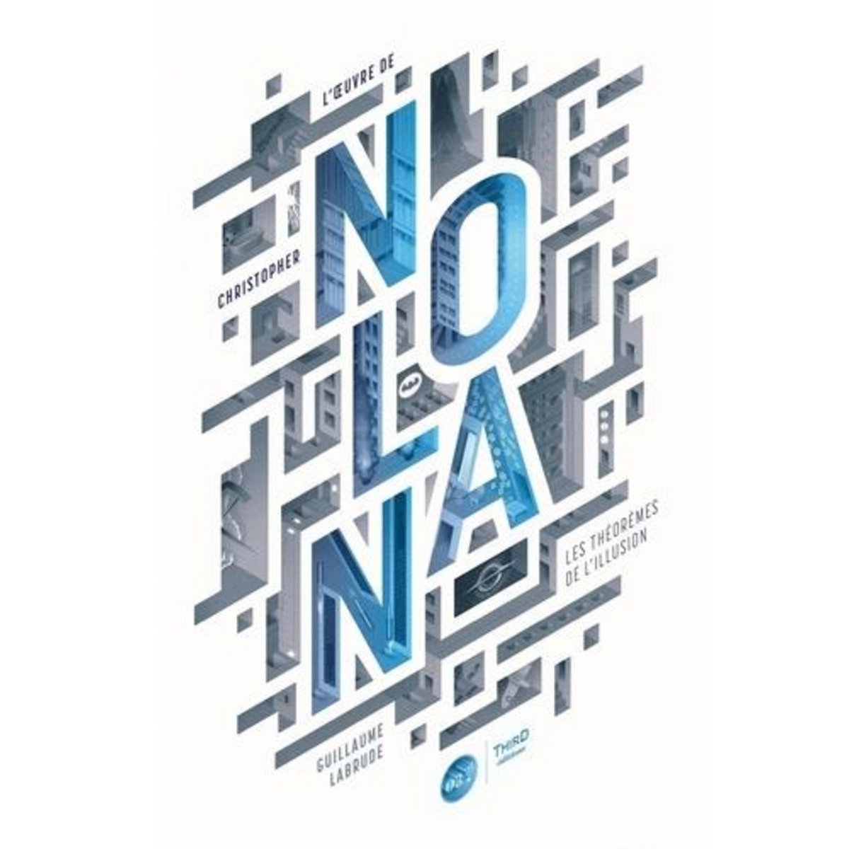 L'OEUVRE DE CHRISTOPHER NOLAN. LES THEOREMES DE L'ILLUSION, Labrude Guillaume