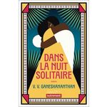 DANS LA NUIT SOLITAIRE, Ganeshananthan V.V.
