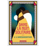 DANS LA NUIT SOLITAIRE, Ganeshananthan V.V.