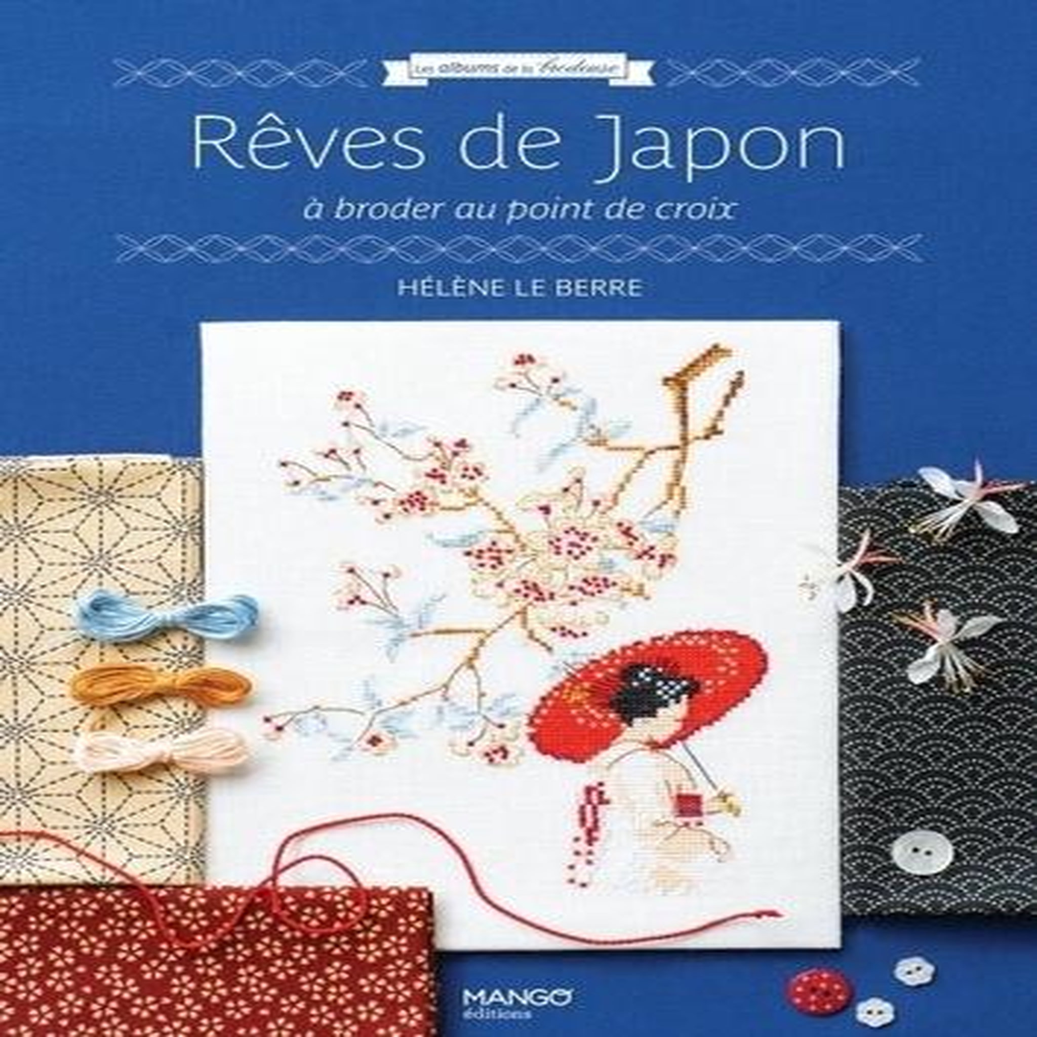 REVES DE JAPON. A BRODER AU POINT DE CROIX, Le Berre Hélène