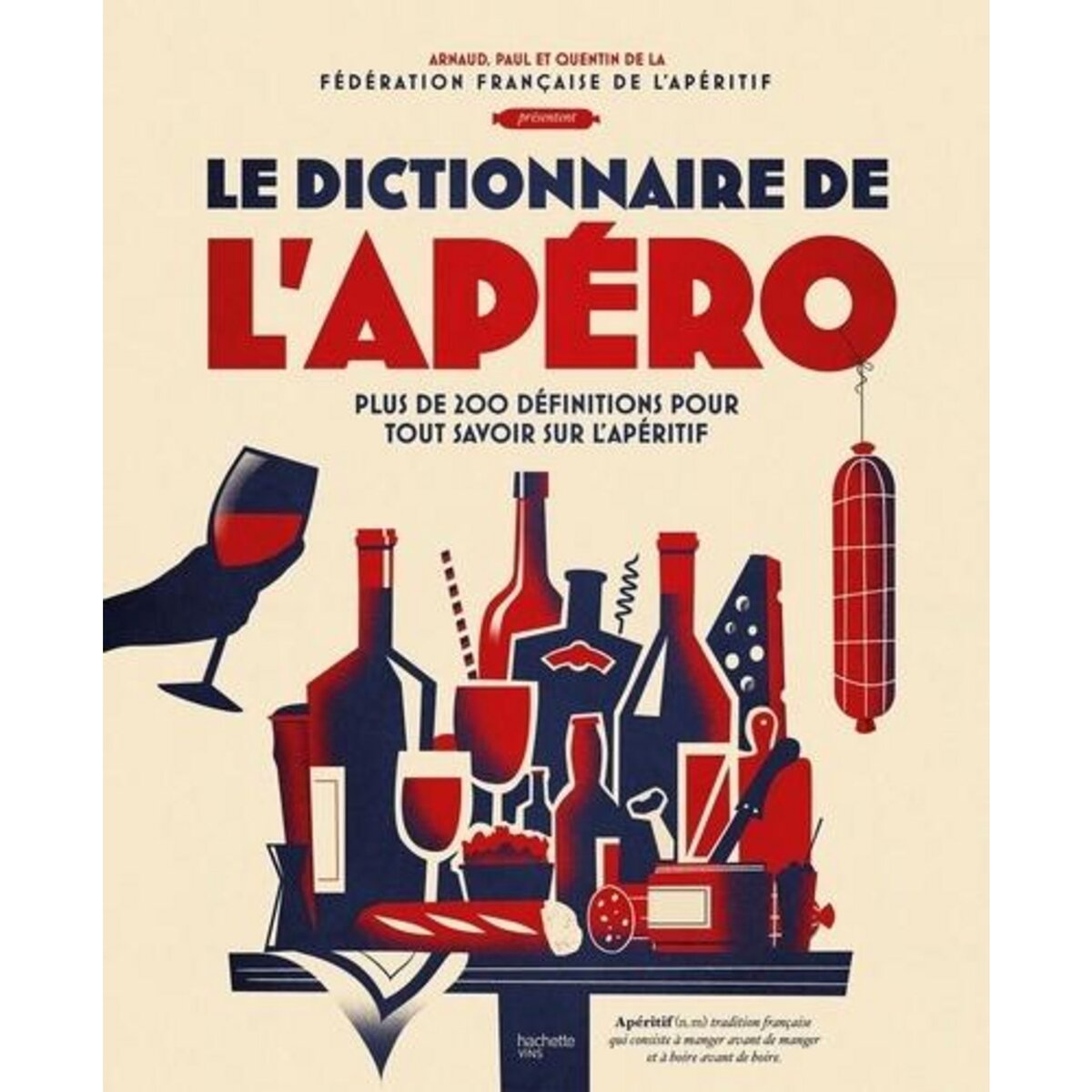 LE DICO DE L'APERO. PLUS DE 200 DEFINITIONS POUR TOUT SAVOIR SUR L'APERITIF, Solier Paul-Antoine