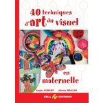 40 TECHNIQUES D'ART DU VISUEL EN MATERNELLE, Waeles Alissia