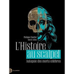 L'HISTOIRE AU SCALPEL. AUTOPSIE DES MORTS CELEBRES, Charlier Philippe
