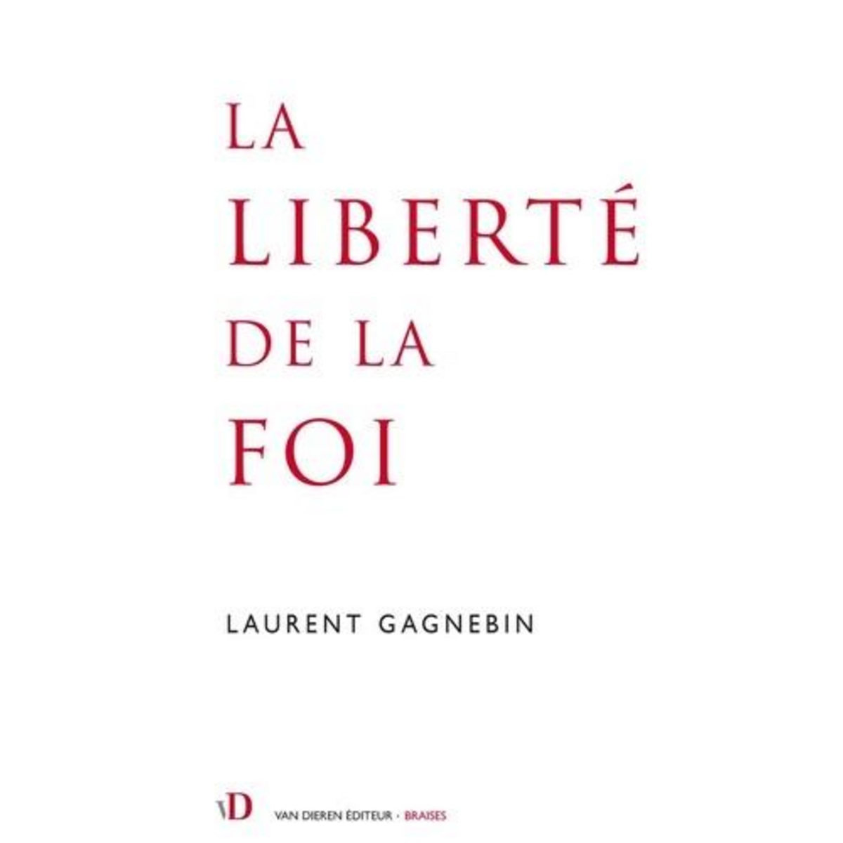 LA LIBERTE DE LA FOI, Gagnebin Laurent