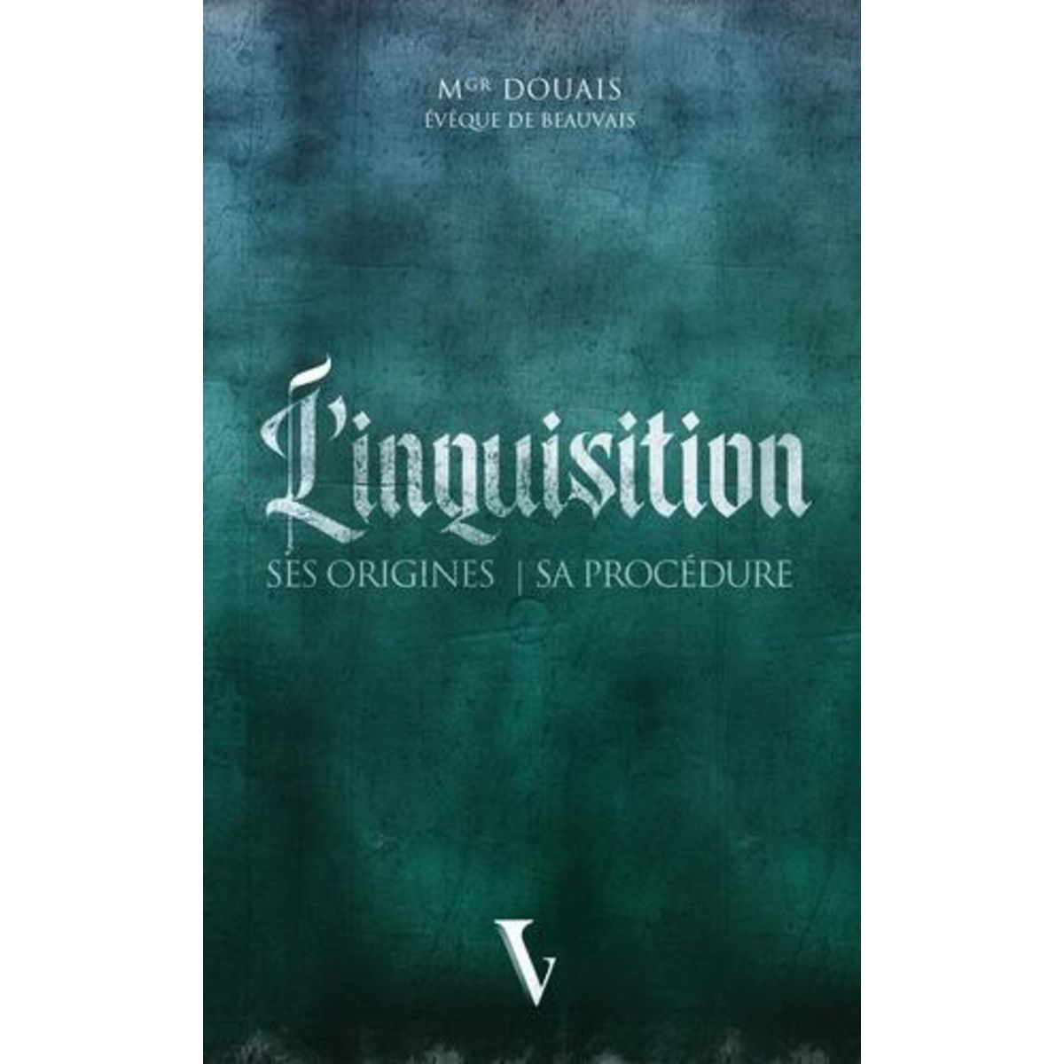 L'INQUISITION. SES ORIGINES - SA PROCEDURE, Douais Célestin