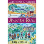 LES DETECTIVES DU YORKSHIRE TOME 6 : RENDEZ-VOUS AVEC LA RUSE, Chapman Julia