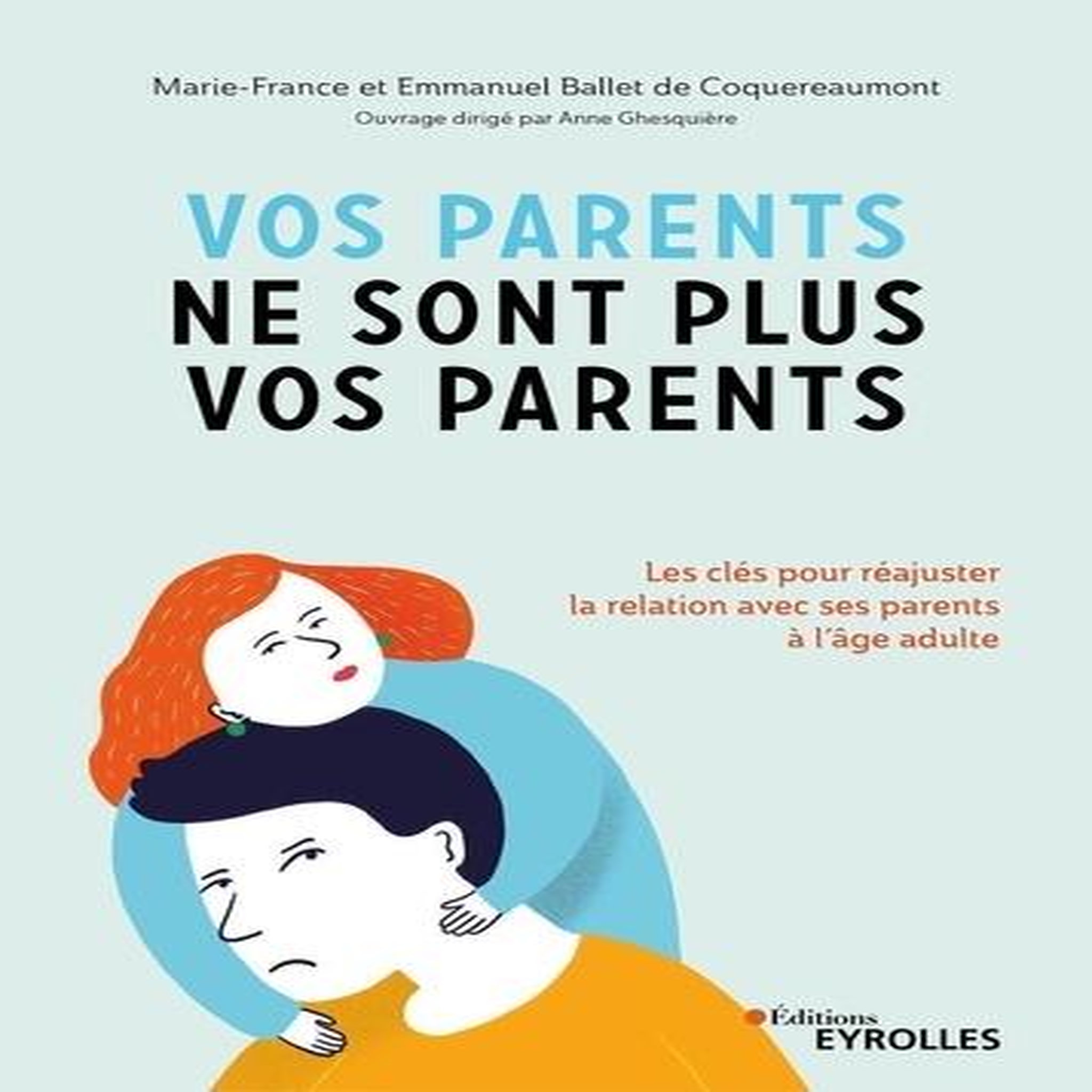 VOS PARENTS NE SONT PLUS VOS PARENTS. LES CLES POUR REAJUSTER LA RELATION AVEC SES PARENTS A L'AGE ADULTE, Ballet de Croquereaumont Marie-France