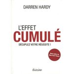 L'EFFET CUMULE. DECUPLEZ VOTRE REUSSITE !, Hardy Darren