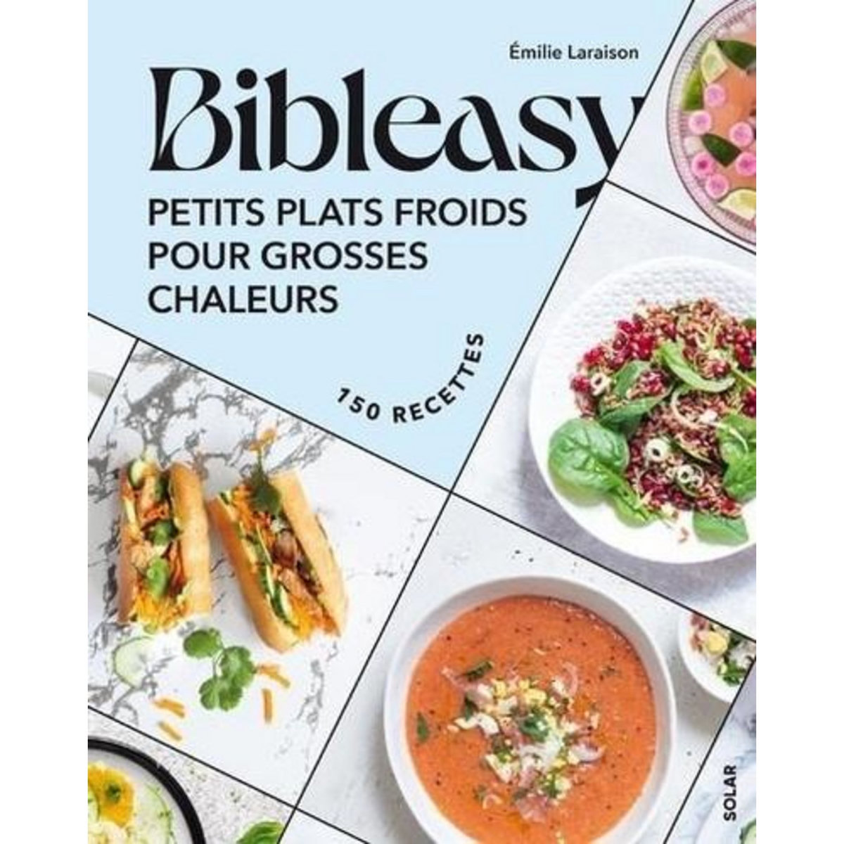 BIBLEASY. PETITS PLATS FROIDS POUR GROSSES CHALEURS. AVEC 150 RECETTES, Laraison Emilie