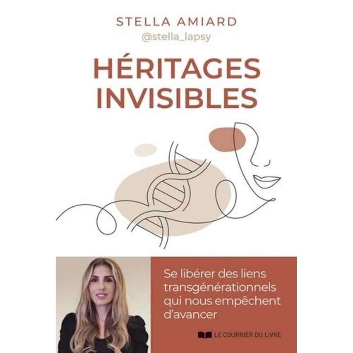 HERITAGES INVISIBLES. SE LIBERER DES LIENS TRANSGENERATIONNELS QUI NOUS EMPECHENT D'AVANCER, Amiard Stella