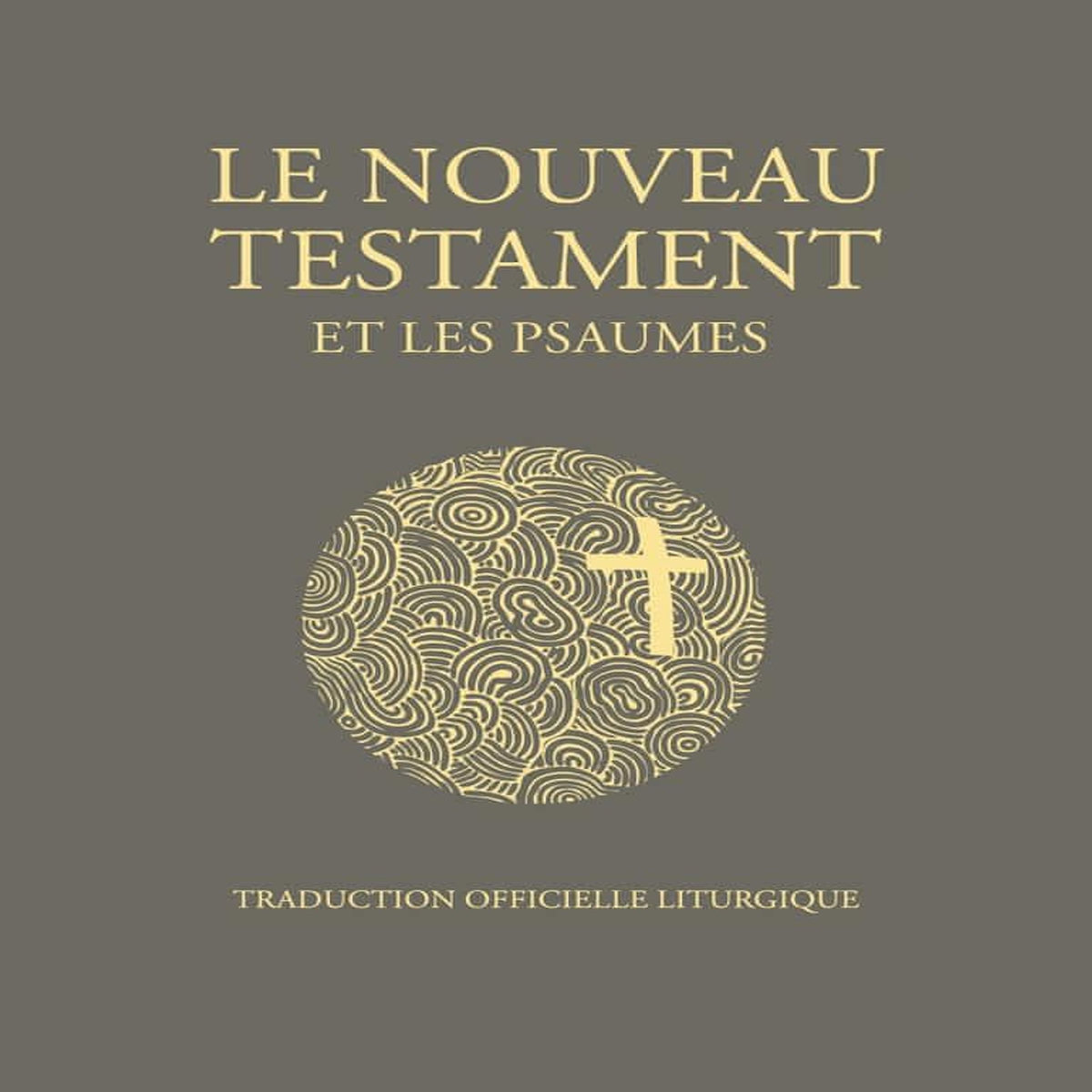 LE NOUVEAU TESTAMENT ET LES PSAUMES. TRADUCTION OFFICIELLE LITURGIQUE, EDITION DE LUXE, AELF