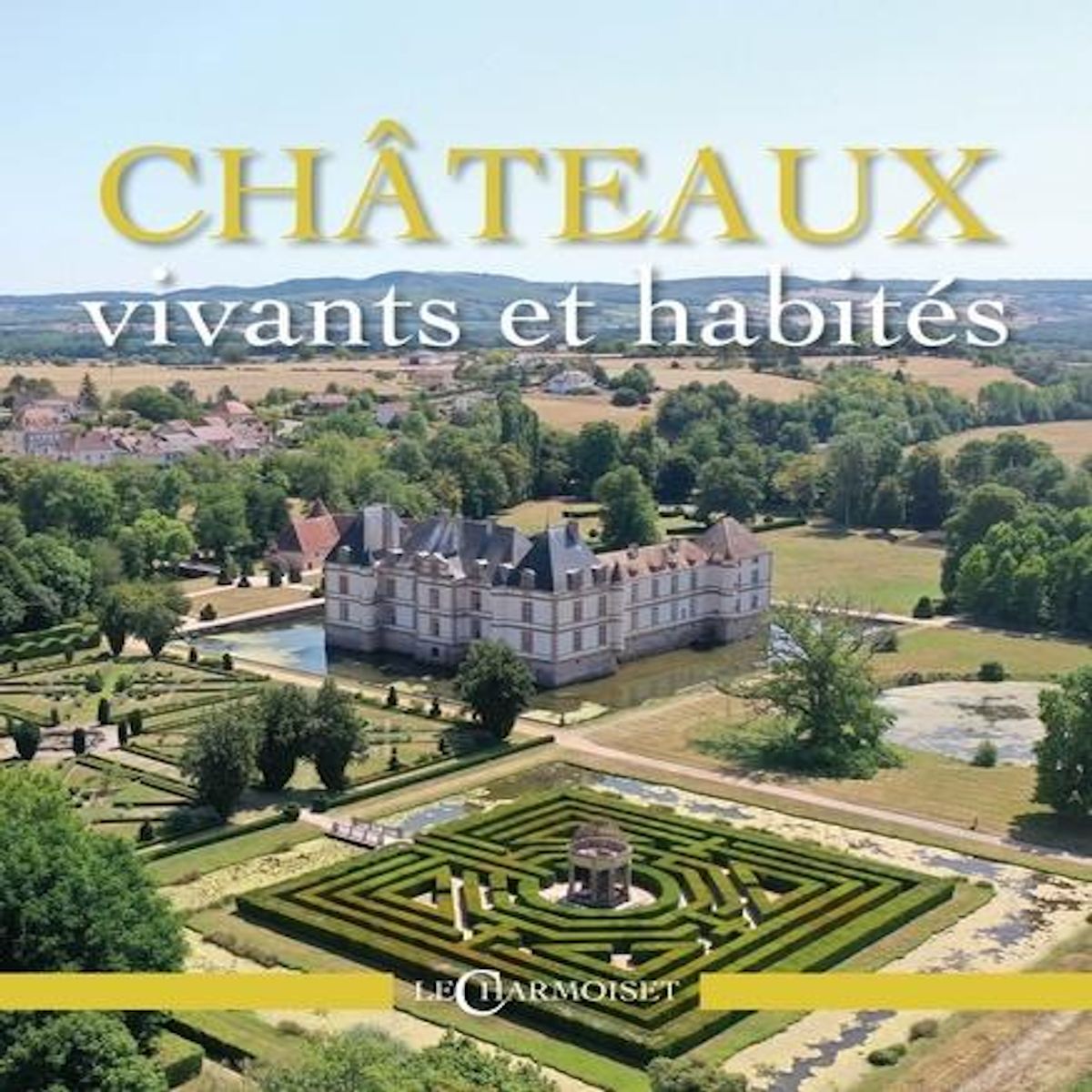 CHATEAUX VIVANTS ET HABITES, Holley Pierre