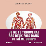 JE NE TE TROUVERAI PAS DEUX FOIS DANS CE MEME CORPS, Mars Kettly