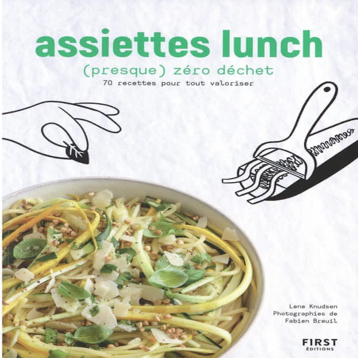 ASSIETTES LUNCH (PRESQUE) ZERO DECHET. 70 RECETTES POUR TOUT VALORISER, Knudsen Lene