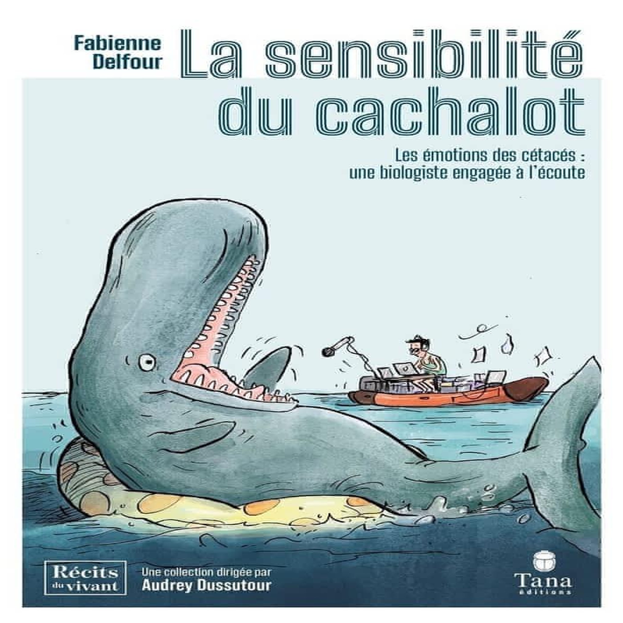 LA SENSIBILITE DU CACHALOT. LES EMOTIONS DES CETACES : UNE BIOLOGISTE ENGAGEE A L'ECOUTE, Delfour Fabienne