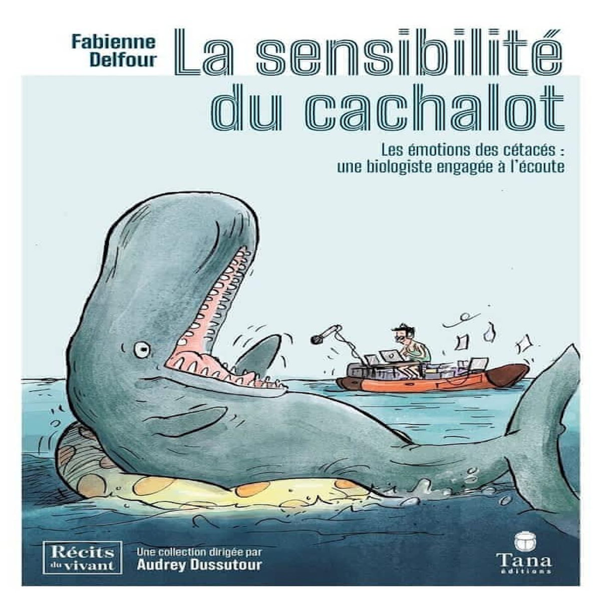 LA SENSIBILITE DU CACHALOT. LES EMOTIONS DES CETACES : UNE BIOLOGISTE ENGAGEE A L'ECOUTE, Delfour Fabienne