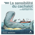 LA SENSIBILITE DU CACHALOT. LES EMOTIONS DES CETACES : UNE BIOLOGISTE ENGAGEE A L'ECOUTE, Delfour Fabienne