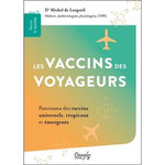 LES VACCINS DES VOYAGEURS. PANORAMA DES VACCINS UNIVERSELS, TROPICAUX ET EMERGENTS, Lorgeril Michel de