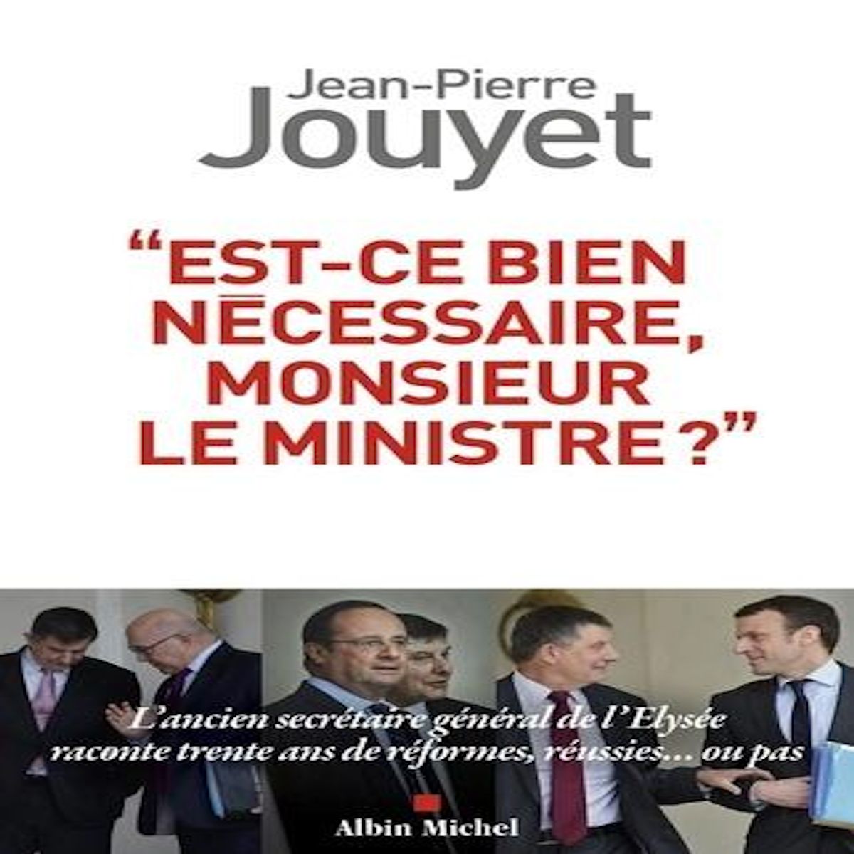 EST-CE BIEN NECESSAIRE, MONSIEUR LE MINISTRE ? , Jouyet Jean-Pierre
