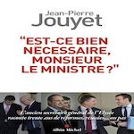 EST-CE BIEN NECESSAIRE, MONSIEUR LE MINISTRE ? , Jouyet Jean-Pierre