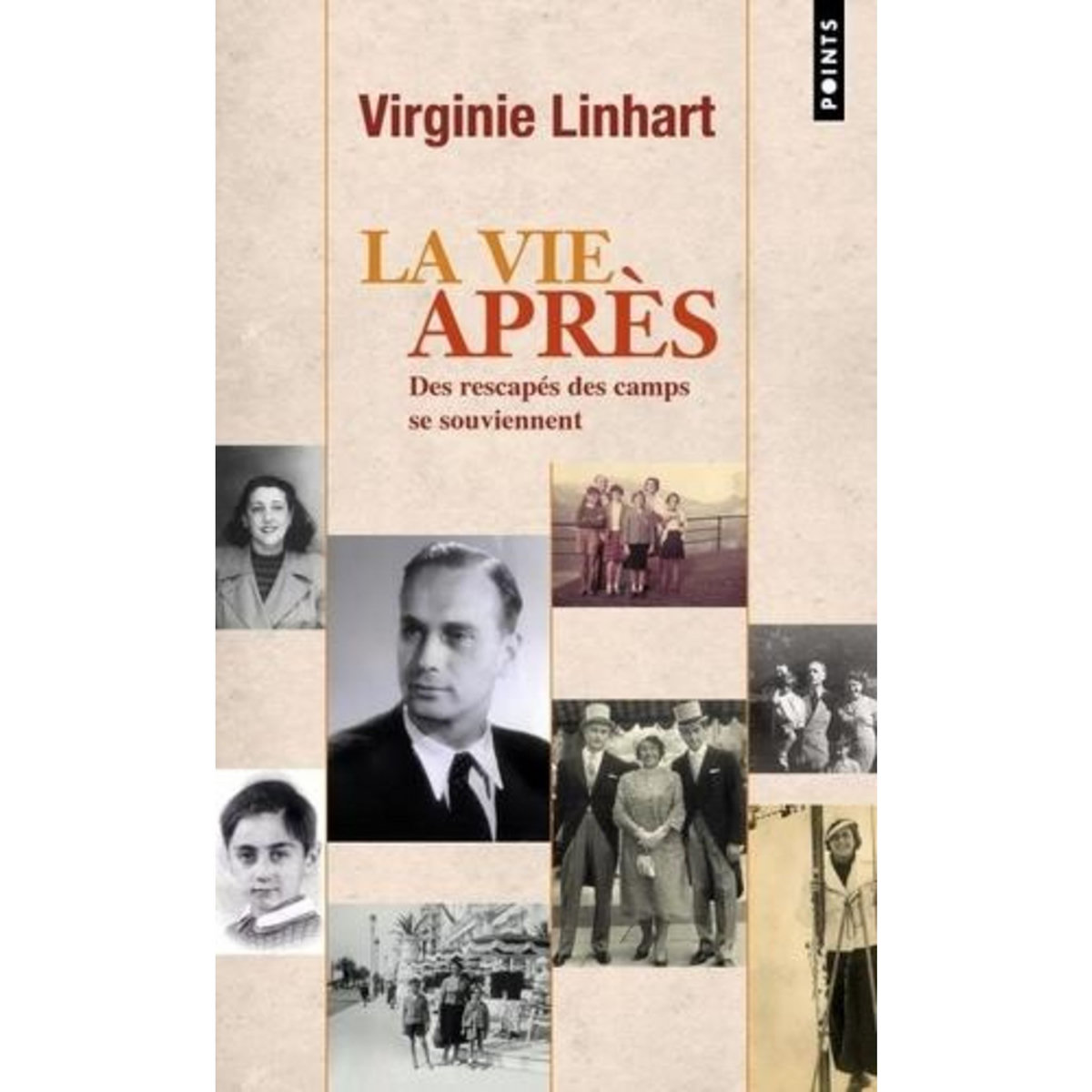 LA VIE APRES. DES RESCAPES DES CAMPS SE SOUVIENNENT, Linhart Virginie