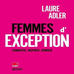 FEMMES D'EXCEPTION. CONNAITRE, INSPIRER, ADMIRER, Adler Laure