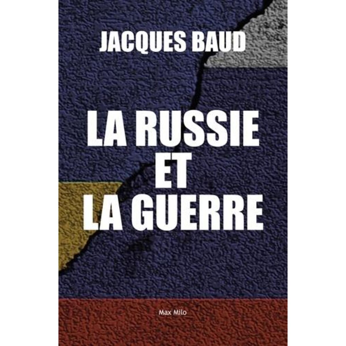  L'ART DE LA GUERRE RUSSE. COMMENT L'OCCIDENT A CONDUIT L'UKRAINE A L'ECHEC, Baud Jacques
