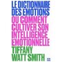  LE DICTIONNAIRE DES EMOTIONS. OU COMMENT CULTIVER SON INTELLIGENCE EMOTIONNELLE, Watt Smith Tiffany