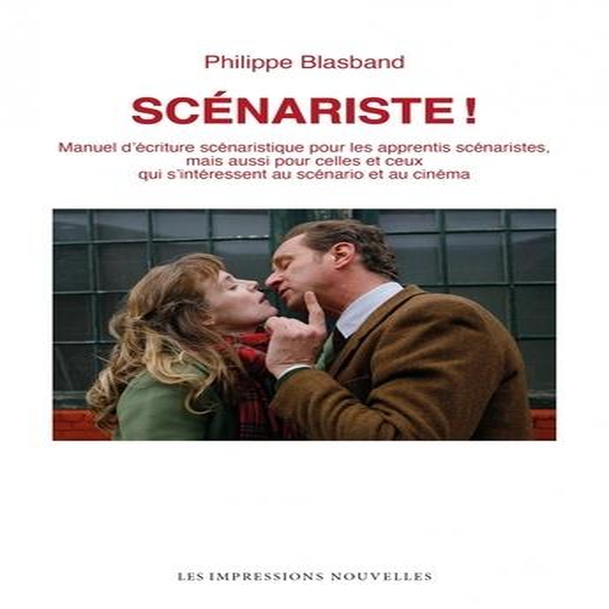 SCENARISTE ! MANUEL D'ECRITURE SCENARISTIQUE POUR LES APPRENTIS SCENARISTES, MAIS AUSSI POUR CELLES ET CEUX QUI S'INTERESSENT AU SCENARIO ET AU CINEMA, Blasband Philippe