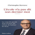 NOTRE ECOLE N'EST PAS FOUTUE. LE COUP DE GUEULE D'UN RECTEUR QUI REFUSE DE BAISSER LES BRAS, Kerrero Christophe