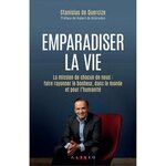 EMPARADISER LA VIE. LA MISSION DE CHACUN DE NOUS : FAIRE RAYONNER LE BONHEUR, DANS LE MONDE ET POUR L'HUMANITE, Quercize Stanislas de