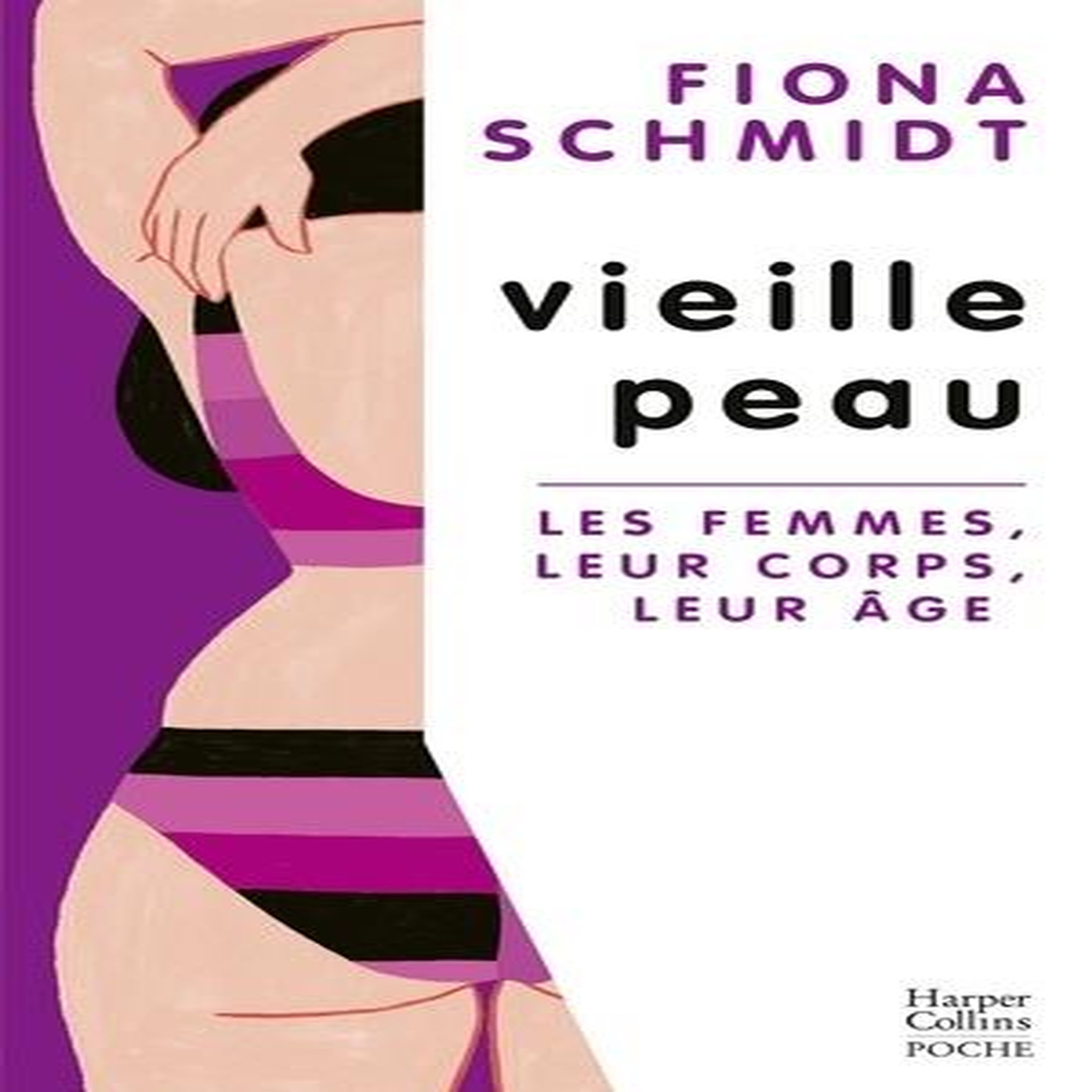 VIEILLE PEAU. LES FEMMES, LEUR CORPS, LEUR AGE, Schmidt Fiona