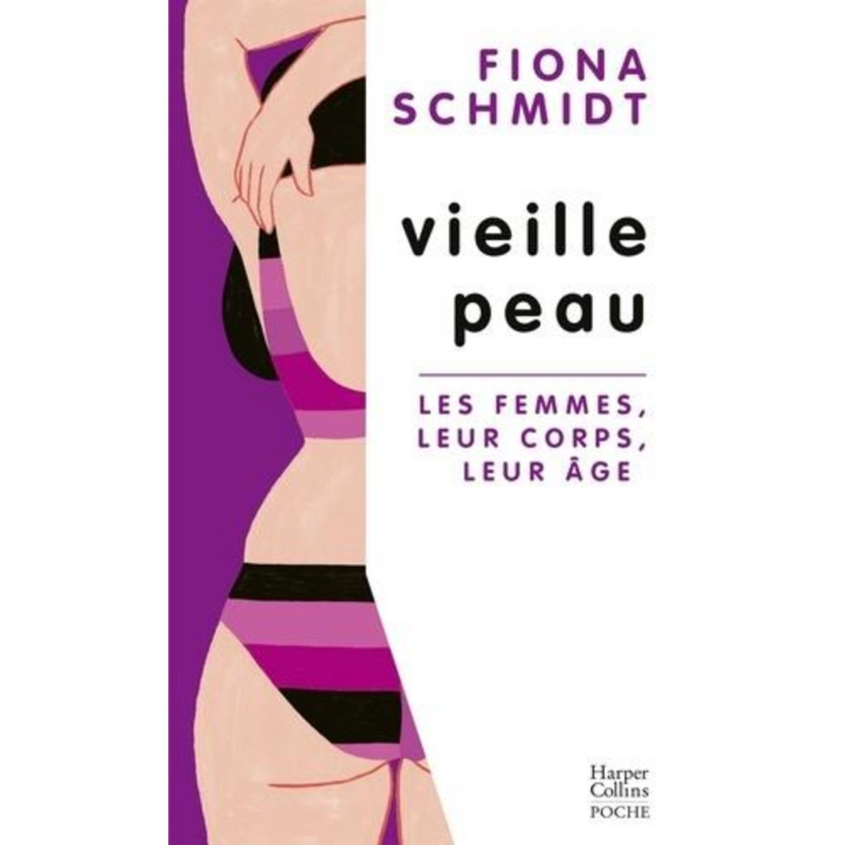 VIEILLE PEAU. LES FEMMES, LEUR CORPS, LEUR AGE, Schmidt Fiona