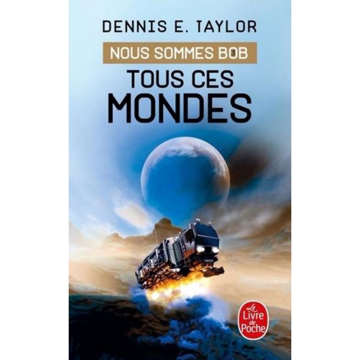 NOUS SOMMES BOB TOME 3 : TOUS CES MONDES, Taylor Dennis-E