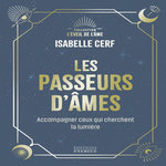 LES PASSEURS D'AMES. ACCOMPAGNER CEUX QUI CHERCHENT LA LUMIERE, Cerf Isabelle