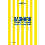 CAGNARD. 70 RECETTES A CUISINER QUAND CA COGNE FORT, Cino Emanuela
