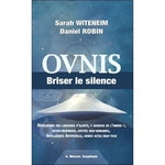 OVNIS, BRISER LE SILENCE. REVELATIONS DES LANCEURS D'ALERTE,  AGENCES DE L'OMBRE , RETRO-INGENIERIE, ENTITES NON-HUMAINES, INTELLIGENCE ARTIFICIELLE, ARMES ULTRA HIGH-TECH, Witeneim Sarah