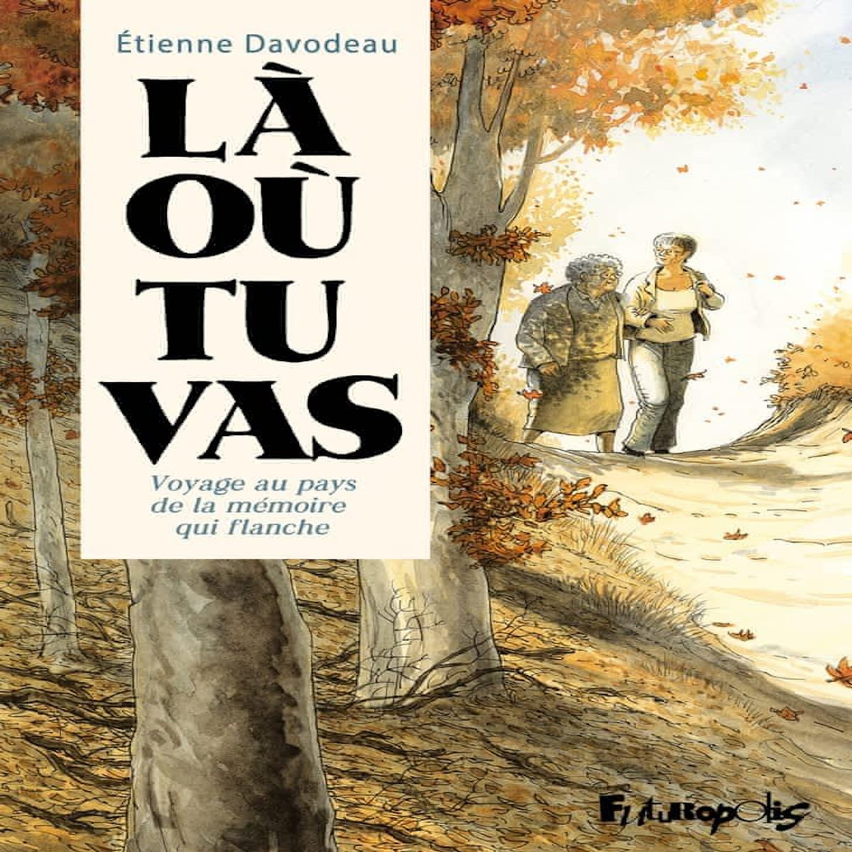LA OU TU VAS. VOYAGE AU PAYS DE LA MEMOIRE QUI FLANCHE, Davodeau Etienne